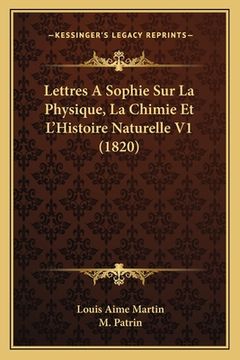 portada Lettres A Sophie Sur La Physique, La Chimie Et L'Histoire Naturelle V1 (1820) (en Francés)