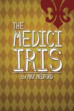 portada The Medici Iris: A Tale of Murder, Sex, Drugs...and Horticulture