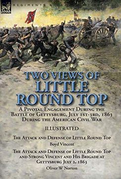 portada Two Views of Little Round Top: A Pivotal Engagement During the Battle of Gettysburg, July 1St-3Rd, 1863 During the American Civil War-The Attack and. Defense of Little Round top and Strong Vincen (en Inglés)