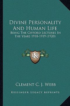 portada divine personality and human life: being the gifford lectures in the years 1918-1919 (1920) (en Inglés)