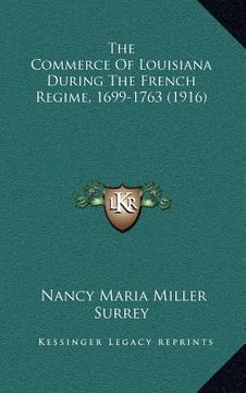 portada the commerce of louisiana during the french regime, 1699-1763 (1916) (en Inglés)