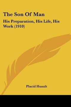 portada the son of man: his preparation, his life, his work (1910) (in English)