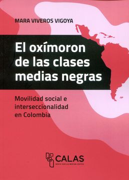 portada El Oxímoron de las Clases Medias Negras - Movilidad Social e Interseccionalidad en Colombia (in Spanish)