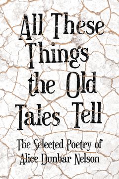 portada All These Things the Old Tales Tell - The Selected Poetry of Alice Dunbar Nelson