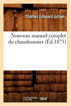 portada Nouveau Manuel Complet Du Chaudronnier (Éd.1873) (en Francés)