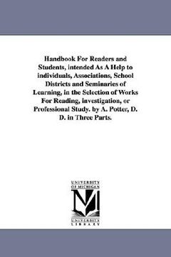 portada handbook for readers and students, intended as a help to individuals, associations, school districts and seminaries of learning, in the selection of w (in English)