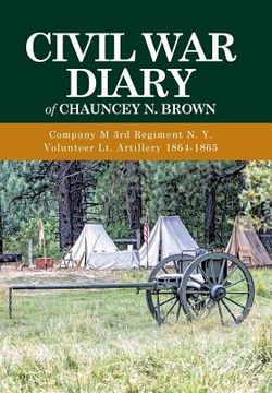 portada Civil War Diary of Chauncey N. Brown: Company M 3rd Regiment N. Y. Volunteer Lt. Artillery 1864-1865