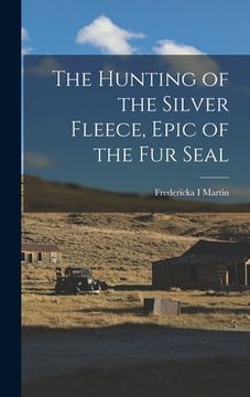 portada The Hunting of the Silver Fleece, Epic of the Fur Seal (in English)