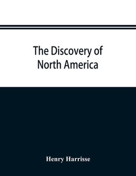 portada The discovery of North America; a critical, documentary, and historic investigation, with an essay on the early cartography of the New world, includin