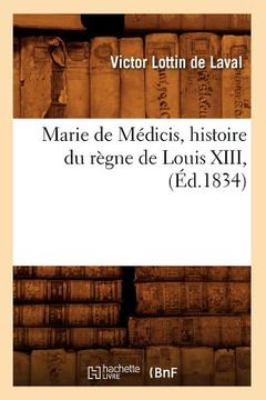 portada Marie de Médicis, Histoire Du Règne de Louis XIII, (Éd.1834) (en Francés)