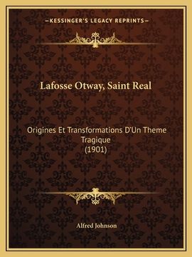 portada Lafosse Otway, Saint Real: Origines Et Transformations D'Un Theme Tragique (1901) (in French)