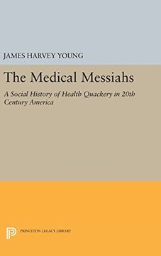 portada The Medical Messiahs: A Social History of Health Quackery in 20th Century America (Princeton Legacy Library)