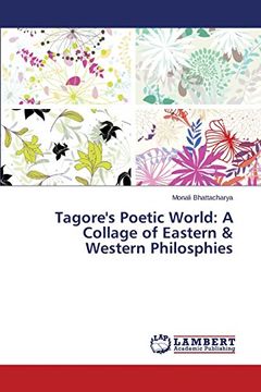portada Tagore's Poetic World: A Collage of Eastern & Western Philosphies