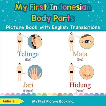 portada My First Indonesian Body Parts Picture Book With English Translations: Bilingual Early Learning & Easy Teaching Indonesian Books for Kids (Teach & Learn Basic Indonesian Words for Children) (en Inglés)