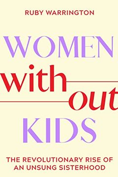 portada Women Without Kids: The Revolutionary Rise of an Unsung Sisterhood (in English)