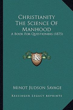 portada christianity the science of manhood: a book for questioners (1875) (en Inglés)