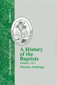 portada a history of the baptists: traced by their vital principles and practices, from the time of our lord and saviour jesus christ to the year 1886 (en Inglés)