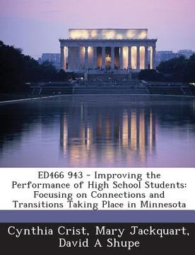 portada Ed466 943 - Improving the Performance of High School Students: Focusing on Connections and Transitions Taking Place in Minnesota (en Inglés)