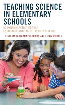 portada Teaching Science in Elementary Schools: 50 Dynamic Activities That Encourage Student Interest in Science (in English)