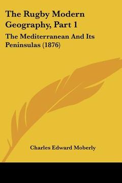 portada the rugby modern geography, part 1: the mediterranean and its peninsulas (1876) (en Inglés)