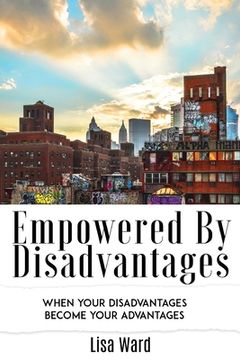 portada Empowered By Disadvantages: When Your Disadvantages Become Your Advantages (en Inglés)
