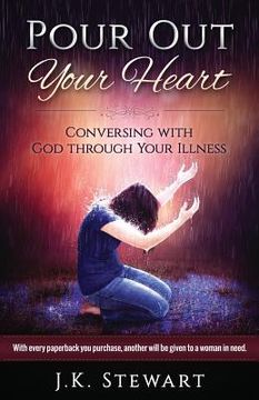 portada Pour Out Your Heart: Conversing with God through Your Illness (en Inglés)
