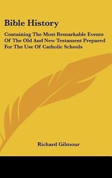 portada bible history: containing the most remarkable events of the old and new testament prepared for the use of catholic schools (en Inglés)