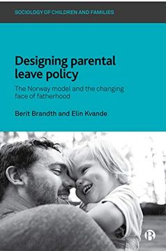 portada Designing Parental Leave Policy: The Norway Model and the Changing Face of Fatherhood (Sociology of Children and Families) (en Inglés)