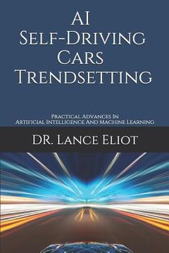 portada AI Self-Driving Cars Trendsetting: Practical Advances In Artificial Intelligence And Machine Learning