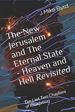 portada The new Jerusalem and the Eternal State - Heaven and Hell Revisited: The Last two Chapters of Revelation (End Times Prophecy Revisited) 