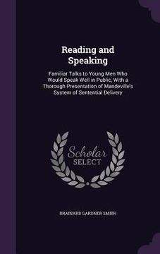 portada Reading and Speaking: Familiar Talks to Young Men Who Would Speak Well in Public, With a Thorough Presentation of Mandeville's System of Sen (in English)