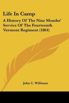 portada life in camp: a history of the nine months' service of the fourteenth vermont regiment (1864) (en Inglés)