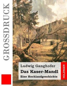 portada Das Kaser-Mandl (Großdruck): Eine Hochlandgeschichte (en Alemán)