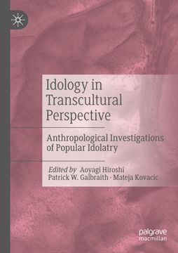 portada Idology in Transcultural Perspective: Anthropological Investigations of Popular Idolatry (en Inglés)