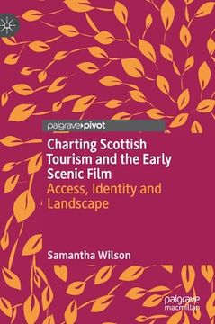 portada Charting Scottish Tourism and the Early Scenic Film: Access, Identity and Landscape (en Inglés)