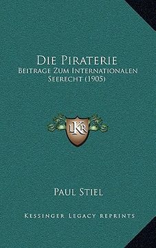 portada Die Piraterie: Beitrage Zum Internationalen Seerecht (1905) (en Alemán)