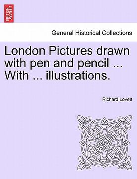 portada london pictures drawn with pen and pencil ... with ... illustrations. (en Inglés)