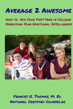 portada Average 2 Awesome: How to Ace Your 1st Year in College Exercising E. I. (in English)