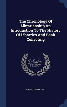 portada The Chronology Of Librarianship An Introduction To The History Of Libraries And Bank Collecting