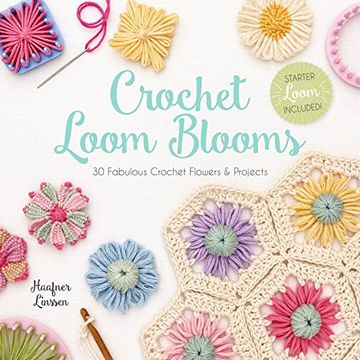 portada Crochet Loom Blooms: 30 Fabulous Crochet Flowers & Projects