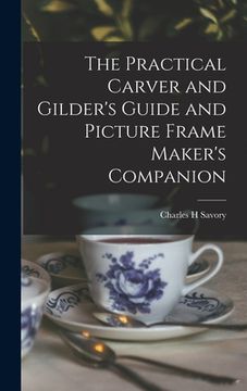portada The Practical Carver and Gilder's Guide and Picture Frame Maker's Companion (en Inglés)