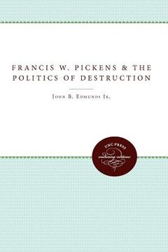 portada francis w. pickens and the politics of destruction (en Inglés)