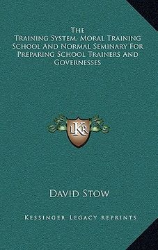 portada the training system, moral training school and normal seminary for preparing school trainers and governesses (in English)