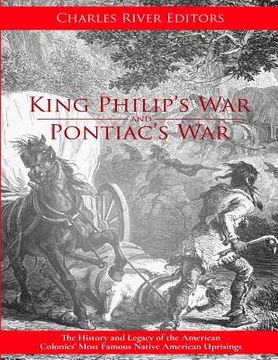 portada King Philip's War and Pontiac's War: The History and Legacy of the American Colonies' Most Famous Native American Uprisings (en Inglés)