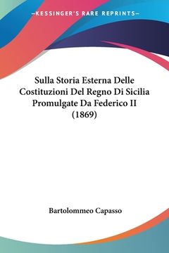 portada Sulla Storia Esterna Delle Costituzioni Del Regno Di Sicilia Promulgate Da Federico II (1869) (en Italiano)