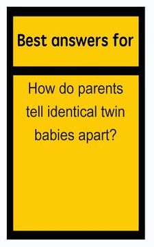 portada Best answers for How do parents tell identical twin babies apart? (en Inglés)