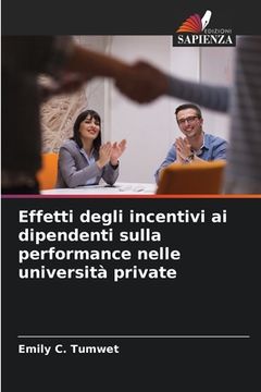 portada Effetti degli incentivi ai dipendenti sulla performance nelle università private (en Italiano)