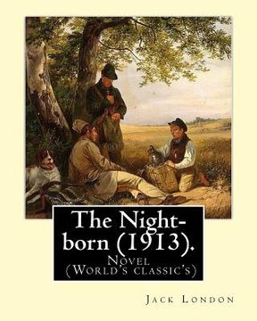 portada The Night-born (1913). By: Jack London: Novel (World's classic's) (en Inglés)