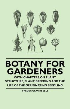 portada botany for gardeners - with chapters on plant structure, plant breeding and the life of the germinating seedling (en Inglés)