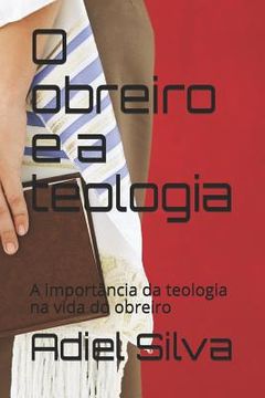 portada O Obreiro E a Teologia: A Import (in Portuguese)